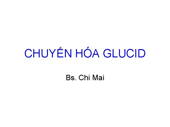 CHUYỂN HÓA GLUCID Bs. Chi Mai 
