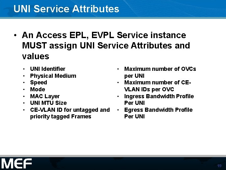 UNI Service Attributes • An Access EPL, EVPL Service instance MUST assign UNI Service