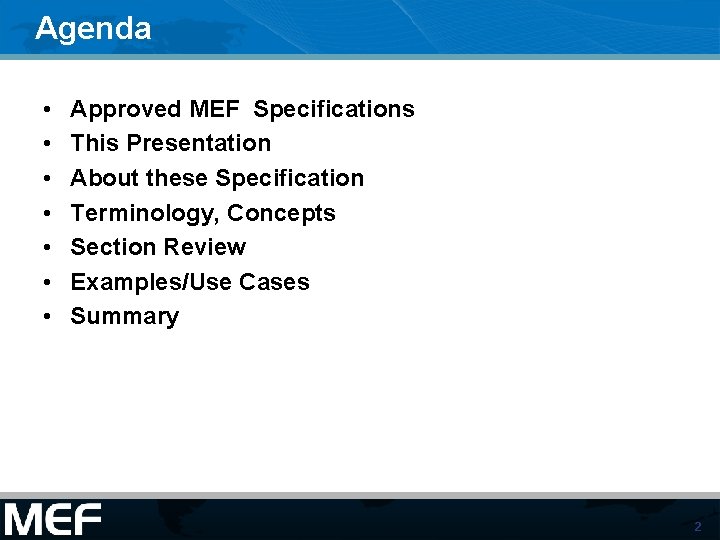 Agenda • • Approved MEF Specifications This Presentation About these Specification Terminology, Concepts Section