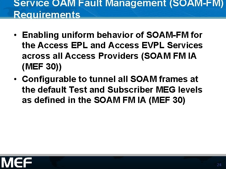 Service OAM Fault Management (SOAM-FM) Requirements • Enabling uniform behavior of SOAM-FM for the