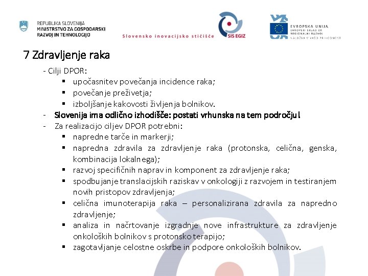 7 Zdravljenje raka - Cilji DPOR: § upočasnitev povečanja incidence raka; § povečanje preživetja;