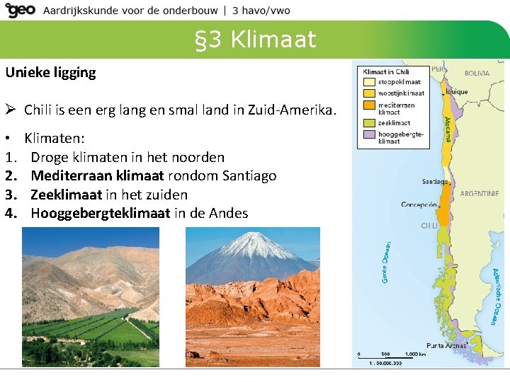 § 3 Klimaat Unieke ligging Ø Chili is een erg lang en smal land