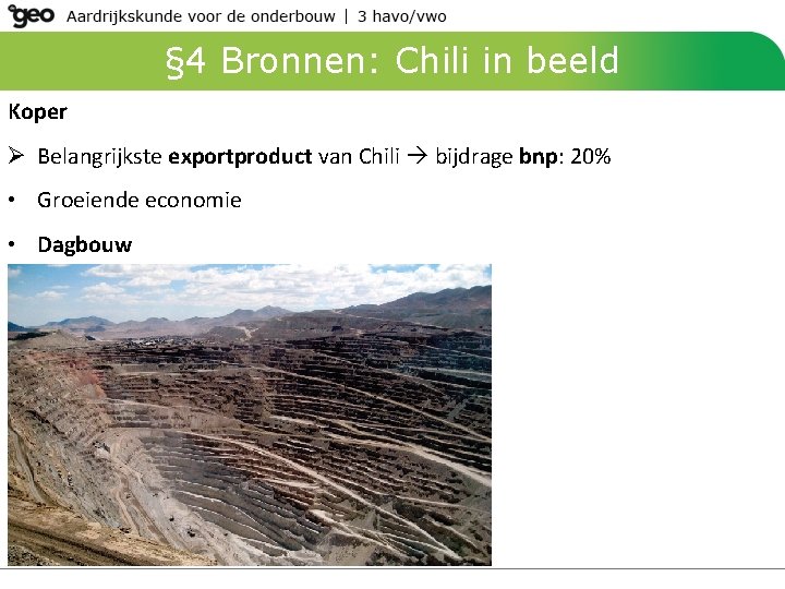 § 4 Bronnen: Chili in beeld Koper Ø Belangrijkste exportproduct van Chili bijdrage bnp: