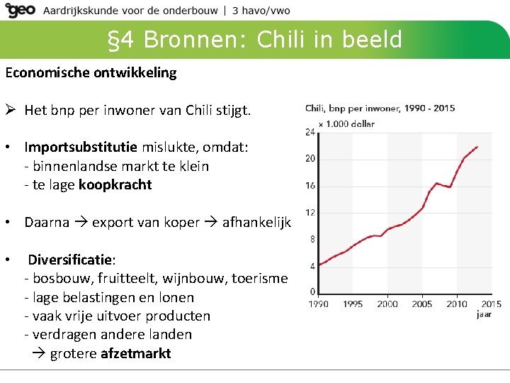 § 4 Bronnen: Chili in beeld Economische ontwikkeling Ø Het bnp per inwoner van