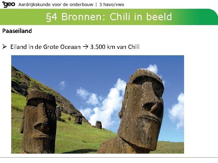 § 4 Bronnen: Chili in beeld Paaseiland Ø Eiland in de Grote Oceaan 3.