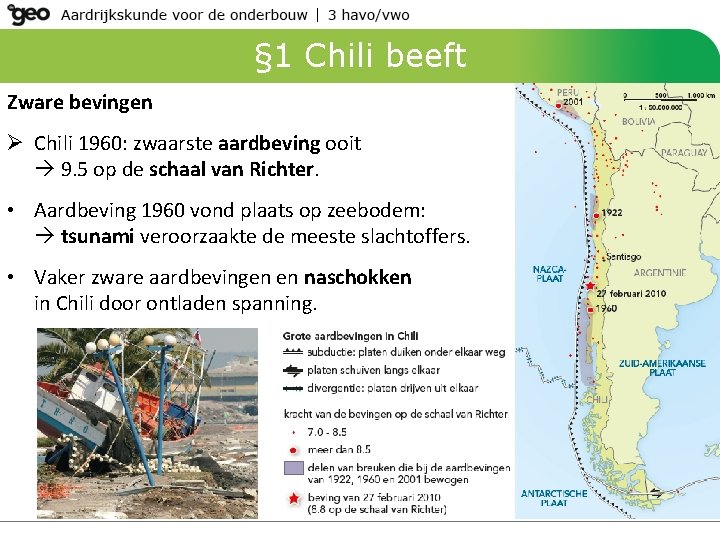 § 1 Chili beeft Zware bevingen Ø Chili 1960: zwaarste aardbeving ooit 9. 5