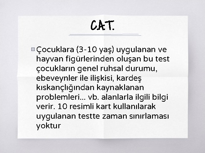 C. A. T. ▧ Çocuklara (3 -10 yaş) uygulanan ve hayvan figürlerinden oluşan bu