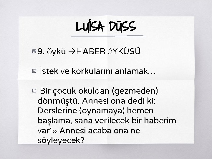 LUİSA DÜSS ▧ 9. Öykü HABER ÖYKÜSÜ ▧ İstek ve korkularını anlamak… ▧ Bir