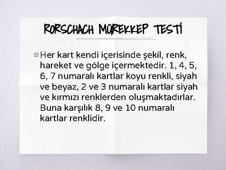 RORSCHACH MÜREKKEP TESTİ ▧ Her kart kendi içerisinde şekil, renk, hareket ve gölge içermektedir.