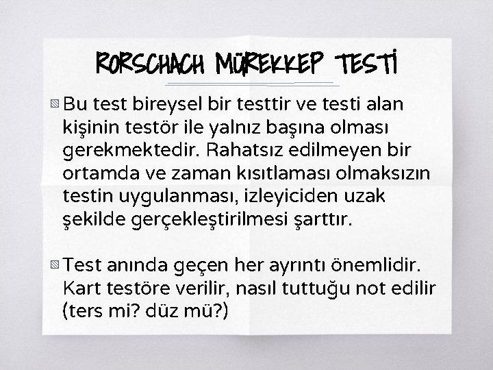 RORSCHACH MÜREKKEP TESTİ ▧ Bu test bireysel bir testtir ve testi alan kişinin testör