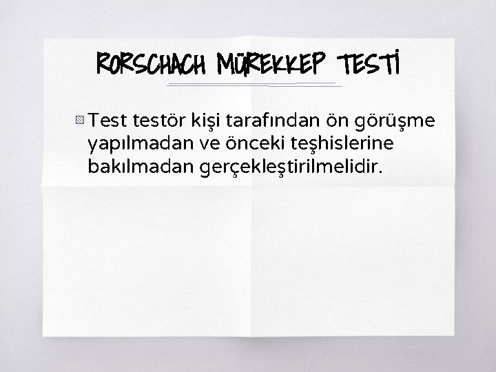 RORSCHACH MÜREKKEP TESTİ ▧ Test testör kişi tarafından ön görüşme yapılmadan ve önceki teşhislerine