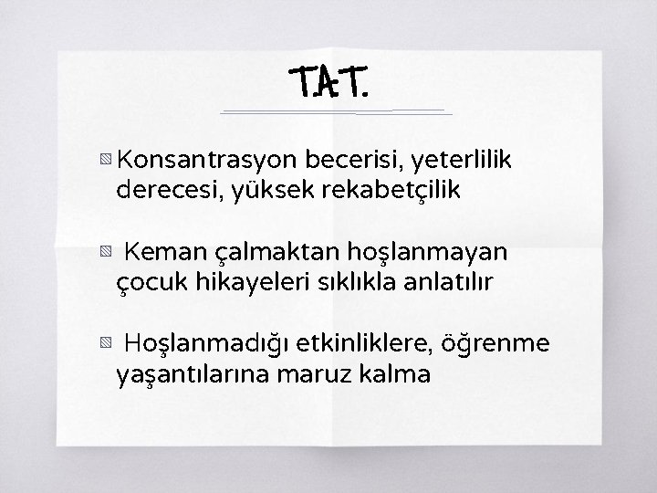 T. A. T. ▧ Konsantrasyon becerisi, yeterlilik derecesi, yüksek rekabetçilik ▧ Keman çalmaktan hoşlanmayan