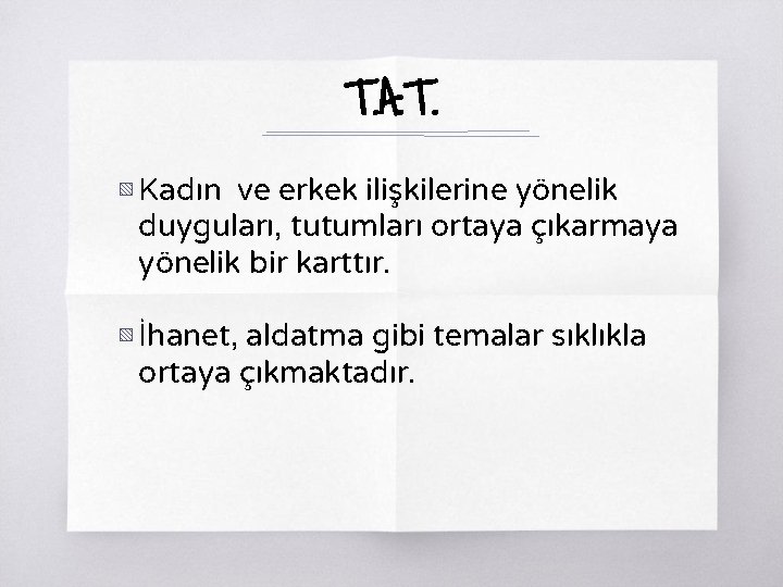 T. A. T. ▧ Kadın ve erkek ilişkilerine yönelik duyguları, tutumları ortaya çıkarmaya yönelik