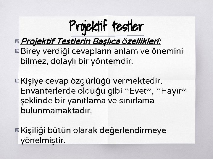 Projektif testler ▧ Projektif Testlerin Başlıca Özellikleri: ▧ Birey verdiği cevapların anlam ve önemini