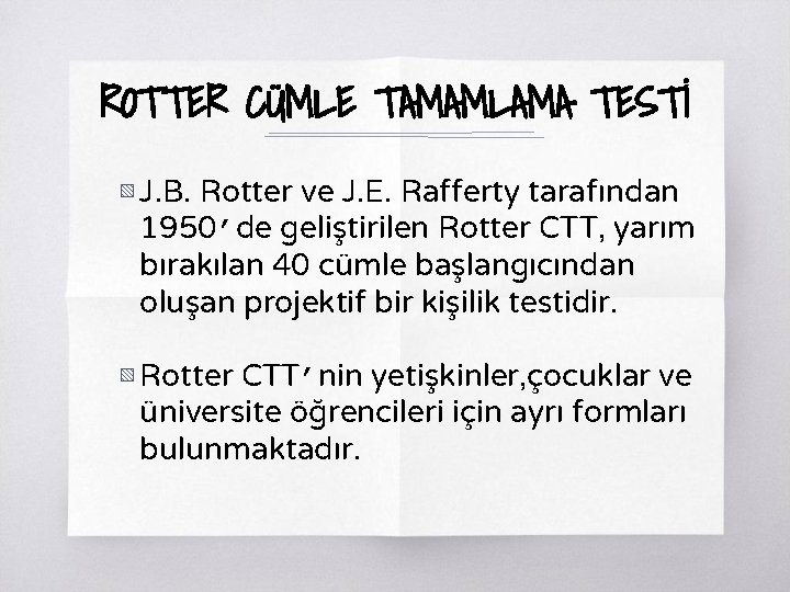 ROTTER CÜMLE TAMAMLAMA TESTİ ▧ J. B. Rotter ve J. E. Rafferty tarafından 1950’de