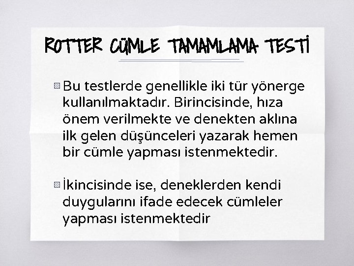 ROTTER CÜMLE TAMAMLAMA TESTİ ▧ Bu testlerde genellikle iki tür yönerge kullanılmaktadır. Birincisinde, hıza