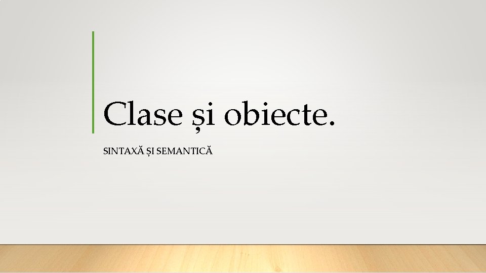 Clase și obiecte. SINTAXĂ ȘI SEMANTICĂ 