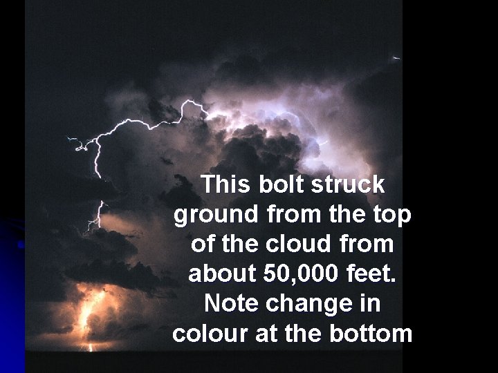 This bolt struck ground from the top of the cloud from about 50, 000