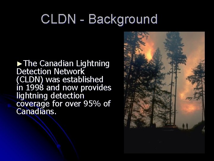 CLDN - Background ►The Canadian Lightning Detection Network (CLDN) was established in 1998 and