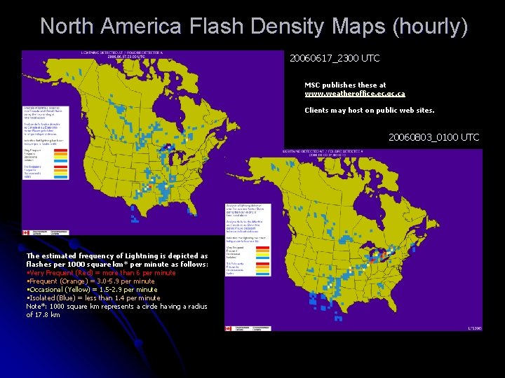 North America Flash Density Maps (hourly) 20060617_2300 UTC MSC publishes these at www. weatheroffice.