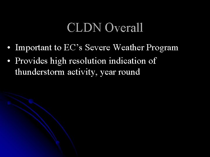 CLDN Overall • Important to EC’s Severe Weather Program • Provides high resolution indication