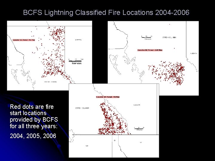 BCFS Lightning Classified Fire Locations 2004 -2006 Red dots are fire start locations provided