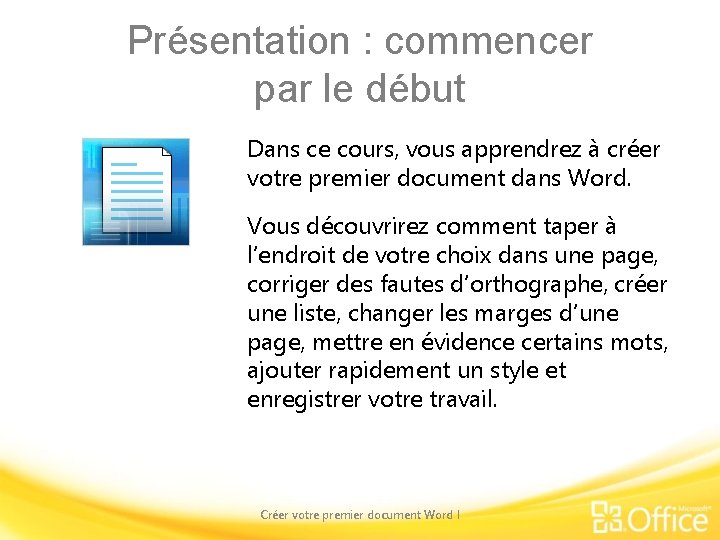 Présentation : commencer par le début Dans ce cours, vous apprendrez à créer votre