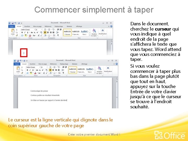 Commencer simplement à taper Dans le document, cherchez le curseur qui vous indique à