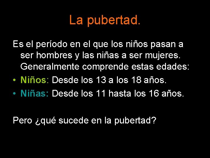 La pubertad. Es el período en el que los niños pasan a ser hombres La pubertad. Es el período en el que los niños pasan a ser hombres