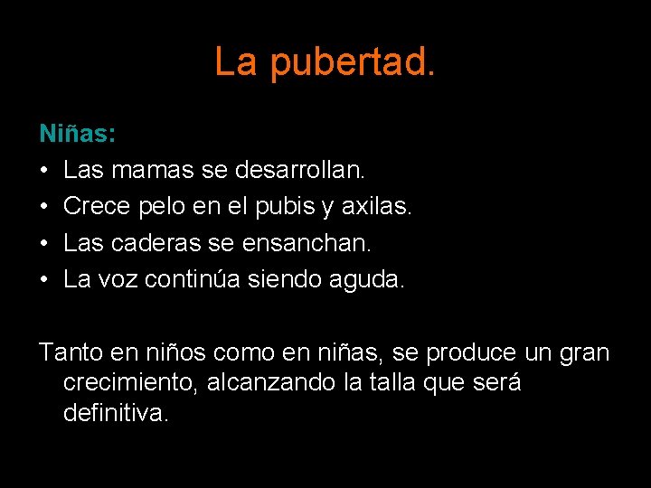 La pubertad. Niñas: • Las mamas se desarrollan. • Crece pelo en el pubis La pubertad. Niñas: • Las mamas se desarrollan. • Crece pelo en el pubis