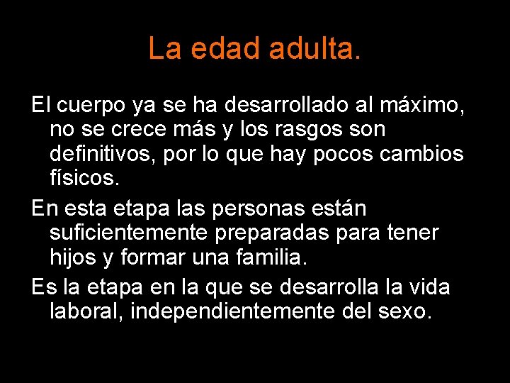 La edad adulta. El cuerpo ya se ha desarrollado al máximo, no se crece La edad adulta. El cuerpo ya se ha desarrollado al máximo, no se crece