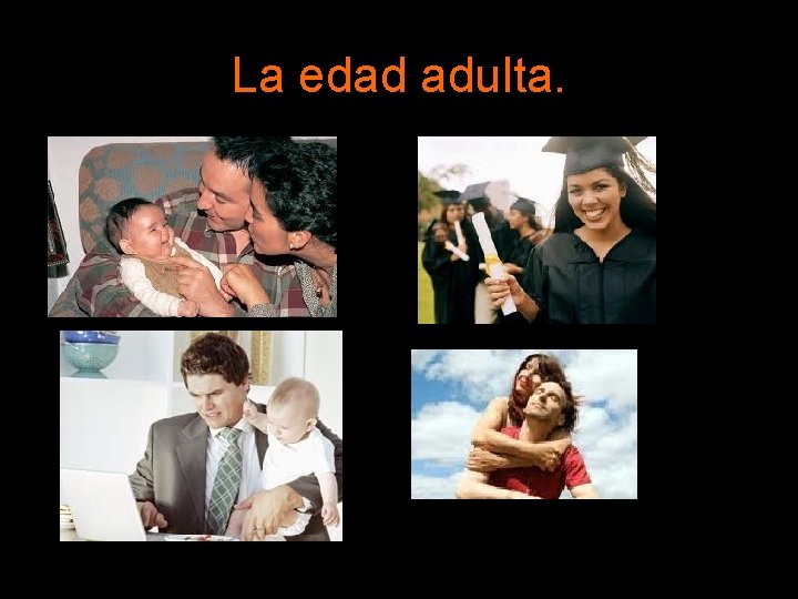 La edad adulta. La edad adulta.
