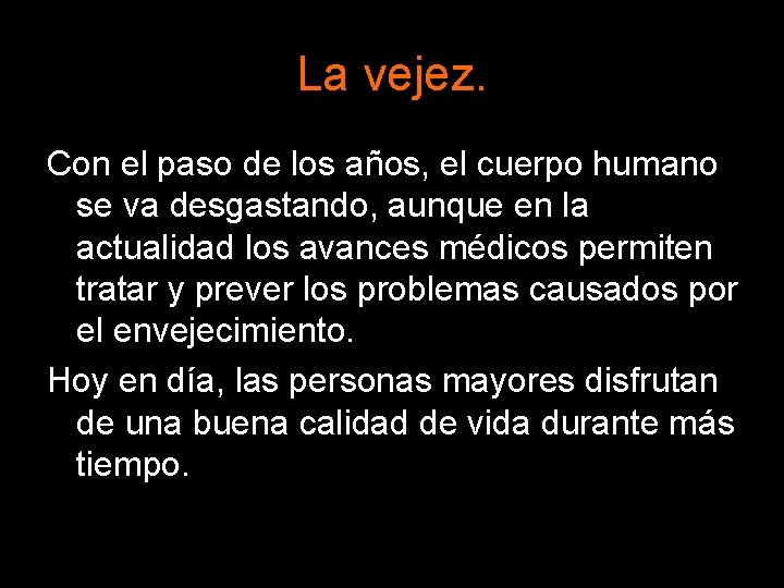 La vejez. Con el paso de los años, el cuerpo humano se va desgastando, La vejez. Con el paso de los años, el cuerpo humano se va desgastando,