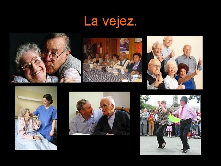 La vejez. La vejez.