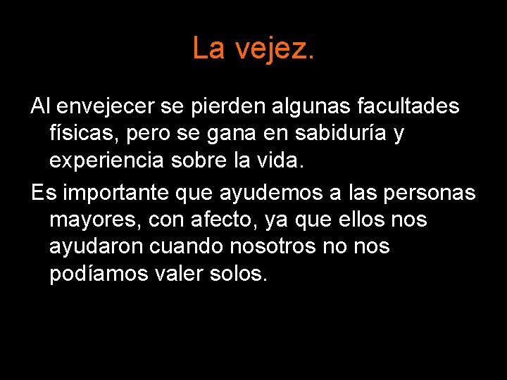 La vejez. Al envejecer se pierden algunas facultades físicas, pero se gana en sabiduría La vejez. Al envejecer se pierden algunas facultades físicas, pero se gana en sabiduría