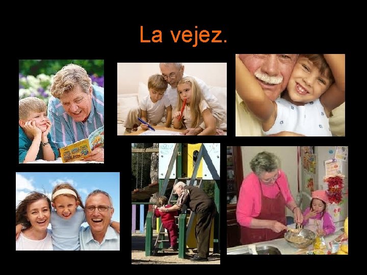La vejez. La vejez.