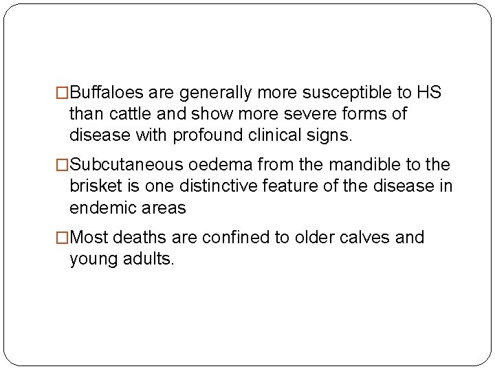 �Buffaloes are generally more susceptible to HS than cattle and show more severe forms