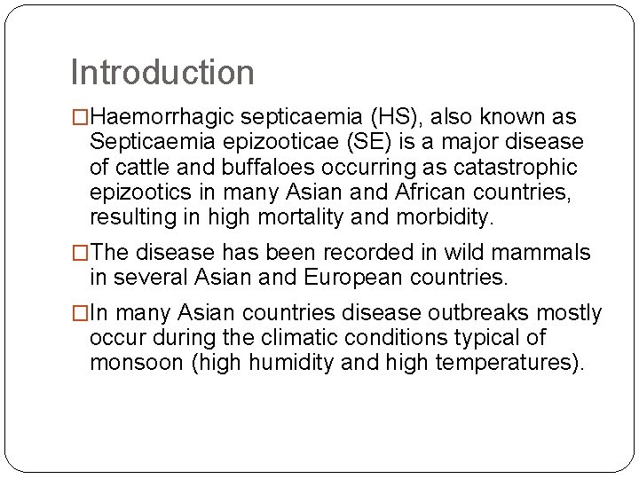 Introduction �Haemorrhagic septicaemia (HS), also known as Septicaemia epizooticae (SE) is a major disease