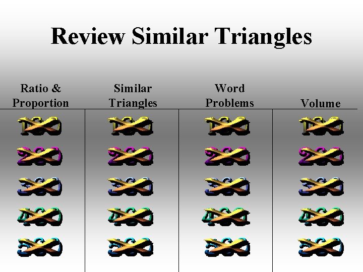 Review Similar Triangles Ratio & Proportion Similar Triangles Word Problems Volume 