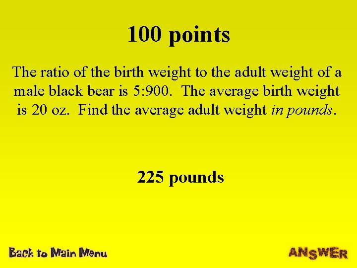 100 points The ratio of the birth weight to the adult weight of a