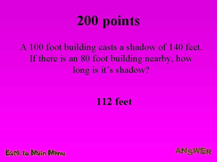 200 points A 100 foot building casts a shadow of 140 feet. If there