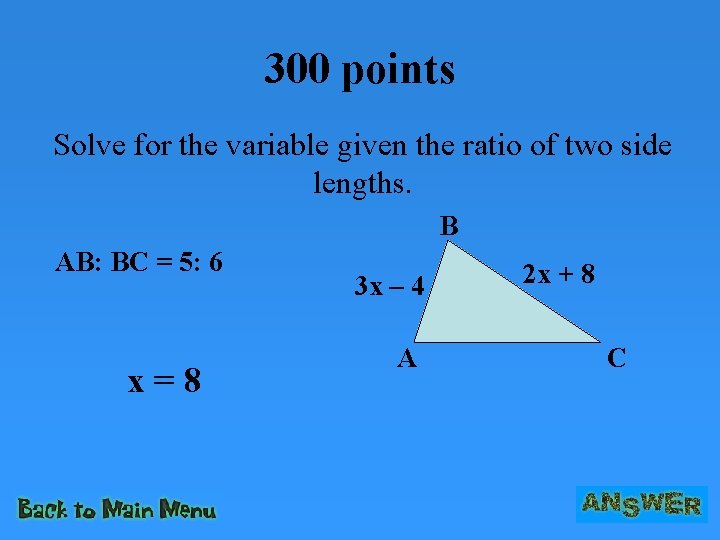 300 points Solve for the variable given the ratio of two side lengths. B