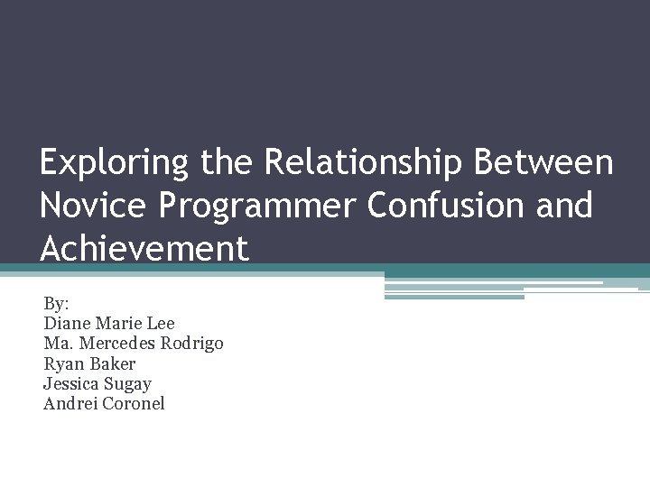 Exploring the Relationship Between Novice Programmer Confusion and Achievement By: Diane Marie Lee Ma.