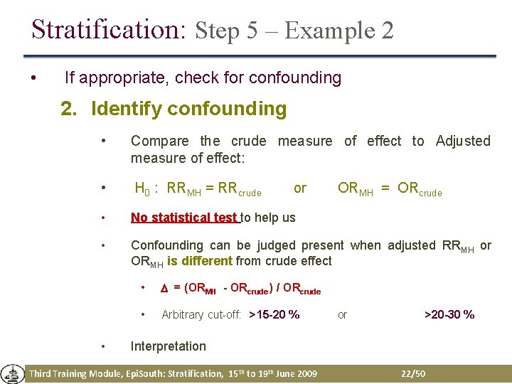 Stratification: Step 5 – Example 2 • If appropriate, check for confounding 2. Identify Stratification: Step 5 – Example 2 • If appropriate, check for confounding 2. Identify