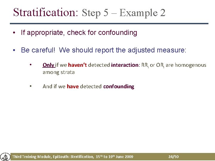 Stratification: Step 5 – Example 2 • If appropriate, check for confounding • Be Stratification: Step 5 – Example 2 • If appropriate, check for confounding • Be