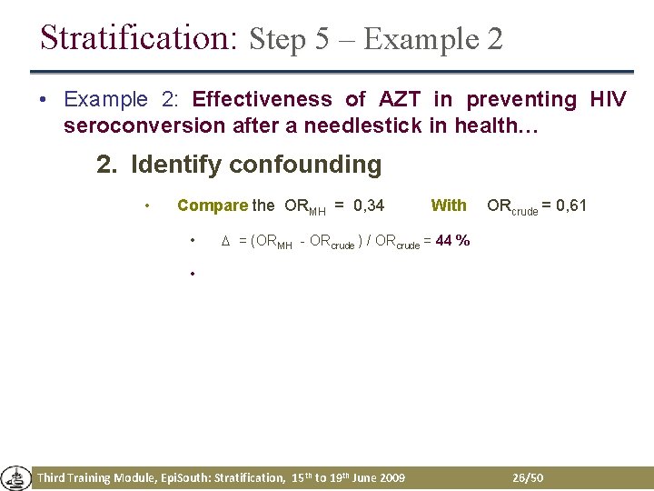 Stratification: Step 5 – Example 2 • Example 2: Effectiveness of AZT in preventing Stratification: Step 5 – Example 2 • Example 2: Effectiveness of AZT in preventing