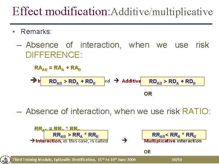 Effect modification: Additive/multiplicative • Remarks: – Absence of interaction, when we use risk DIFFERENCE: Effect modification: Additive/multiplicative • Remarks: – Absence of interaction, when we use risk DIFFERENCE: