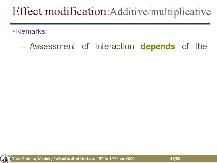 Effect modification: Additive/multiplicative • Remarks: – Assessment of interaction depends of the Third Training Effect modification: Additive/multiplicative • Remarks: – Assessment of interaction depends of the Third Training