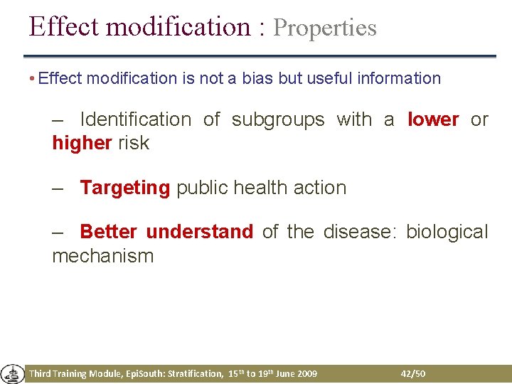 Effect modification : Properties • Effect modification is not a bias but useful information Effect modification : Properties • Effect modification is not a bias but useful information