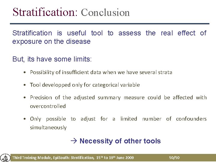 Stratification: Conclusion Stratification is useful tool to assess the real effect of exposure on Stratification: Conclusion Stratification is useful tool to assess the real effect of exposure on